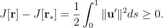               1 ∫ 1
J[r] − J [r∗] =--   ∥u ′∥2ds ≥  0.
              2  0
