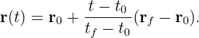            -t −-t0-
r(t) = r0 + t − t (rf − r0).
            f    0
