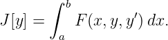        ∫ b
J[y] =    F (x,y,y′)dx.
        a
