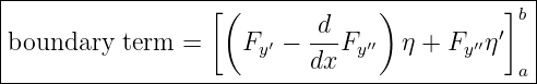 |-----------------[-(------------)----------]b-|
|                          -d-              ′  |
|boundary  term =    Fy ′ − dx Fy′′ η + Fy ′′η  |
----------------------------------------------a-
