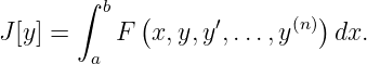       ∫ b   (              )
J [y ] =    F  x,y,y′,...,y(n) dx.
        a
