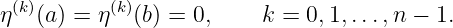  (k)      (k)
η  (a) = η   (b) = 0,     k = 0,1,...,n −  1.
