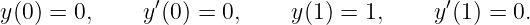                ′                           ′
y(0) = 0,     y (0 ) = 0,    y(1) = 1,     y(1) = 0.
