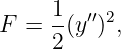      1  ′′2
F =  -(y ) ,
     2
