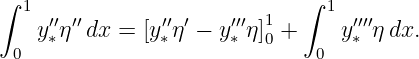 ∫                             ∫
   1 ′′′′       ′′ ′    ′′′ 1     1 ′′′′
    y∗η  dx = [y∗η − y ∗ η]0 +   y∗ η dx.
  0                            0
