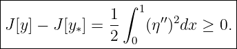 |----------------∫---------------|
|              1   1  ′′2        |
|J[y] − J[y∗] = 2   (η ) dx ≥  0.|
------------------0--------------

