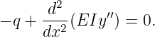         2
− q + -d--(EIy  ′′) = 0.
      dx2
