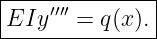 |--------------|
|EIy ′′′′ = q(x).|
---------------
