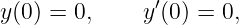 y(0) = 0,     y′(0) = 0,
