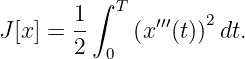          ∫ T
J[x] = 1-    (x ′′′(t))2dt.
       2  0
