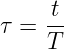      t-
τ =  T
