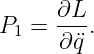 P  =  ∂L-.
 1    ∂¨q
