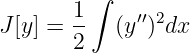          ∫
        1-    ′′2
J [y] = 2   (y  )dx
