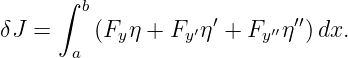      ∫
        b           ′       ′′
δJ =     (Fyη + Fy′η +  Fy′′η )dx.
       a
