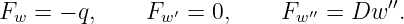                                      ′′
Fw  = − q,    Fw ′ = 0,    Fw ′′ = Dw  .
