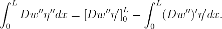 ∫                           ∫
   L    ′′ ′′          ′′ ′L     L     ′′ ′′
    Dw   η dx = [Dw  η ]0 −    (Dw   )η dx.
  0                          0
