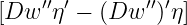 [Dw  ′′η′ − (Dw  ′′)′η ]