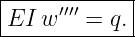 |------------|
|EI w ′′′′ = q.|
-------------
