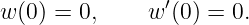                ′
w(0) = 0,     w (0) = 0.
