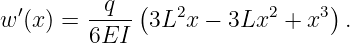           q  (                 )
w′(x) = ----- 3L2x −  3Lx2 + x3  .
        6EI

