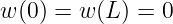 w (0) = w (L ) = 0
