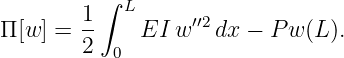         1 ∫ L
Π [w ] = --   EI  w′′2 dx − P w(L ).
        2  0
