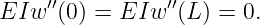 EIw  ′′(0) = EIw ′′(L ) = 0.
