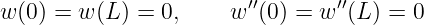 w (0) = w (L ) = 0,    w ′′(0) = w ′′(L ) = 0
