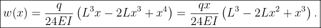 |------------------------------------------------------------|
|        --q---( 3        3    4)   --qx--(  3      2    3)  |
-w-(x) =-24EI---L-x-−-2Lx---+-x---=-24EI---L--−-2Lx---+-x---.|
