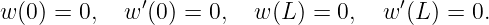 w (0) = 0,  w ′(0) = 0,   w(L ) = 0,  w′(L) = 0.
