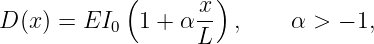             (      x)
D (x ) = EI0  1 + α L  ,     α > − 1,
