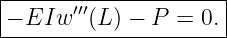 |--------------------|
− EIw  ′′′(L ) − P = 0.|
----------------------
