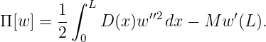          ∫
       1-   L       ′′2         ′
Π[w ] = 2    D (x)w   dx − M w  (L).
          0
