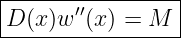 |----------------|
|D (x )w′′(x) = M  |
------------------
