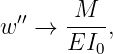   ′′    M---
w  →   EI0,
