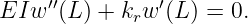     ′′         ′
EIw  (L ) + krw (L ) = 0.
