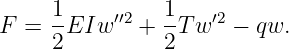      1     ′′2  1    ′2
F =  2EIw    + 2-Tw   − qw.
