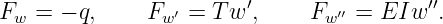                         ′                ′′
Fw  = − q,    Fw ′ = Tw  ,    Fw ′′ = EIw  .
