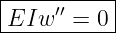|----------|
|EIw ′′ = 0|
------------
