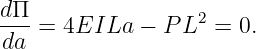 d Π
--- =  4EILa  − P L2 = 0.
 da
                                                                                         
                                                                                         
