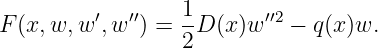           ′  ′′    1       ′′2
F (x,w, w ,w  ) = -D (x)w   − q (x )w.
                  2
