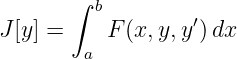        ∫ b
J [y] =     F(x,y, y′) dx
        a
