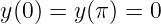 y(0) = y(π) = 0
