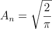      ∘  --
        2
An =    --
        π

