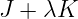 J + λK  