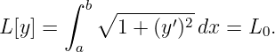        ∫ b∘ ---------
L[y] =      1 + (y′)2dx = L  .
        a                   0

