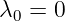 λ0 = 0  