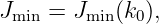 Jmin = Jmin(k0),

