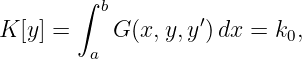         ∫ b
K [y] =    G (x,y,y′)dx = k0,
         a

