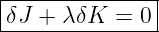 |--------------|
-δJ-+-λδK--=-0--
